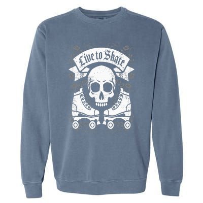 Skull And Roller Skates Live To Skate Goth Punk Roller Derby Garment-Dyed Sweatshirt