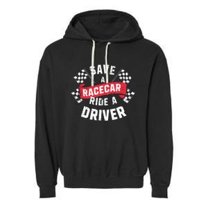 Save A Racecar Ride A Driver Car Race Driver Funny Racing Garment-Dyed Fleece Hoodie