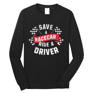 Save A Racecar Ride A Driver Car Race Driver Funny Racing Long Sleeve Shirt