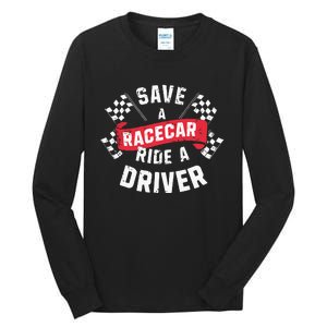 Save A Racecar Ride A Driver Car Race Driver Funny Racing Tall Long Sleeve T-Shirt