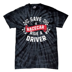 Save A Racecar Ride A Driver Car Race Driver Funny Racing Tie-Dye T-Shirt