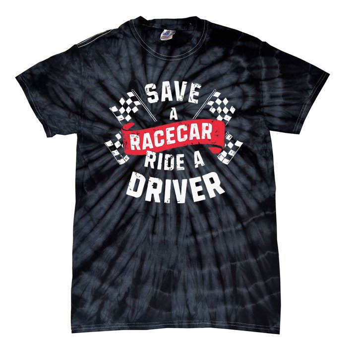 Save A Racecar Ride A Driver Car Race Driver Funny Racing Tie-Dye T-Shirt