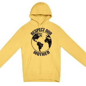 Sustainability And Respect Our Mother Gift Premium Pullover Hoodie