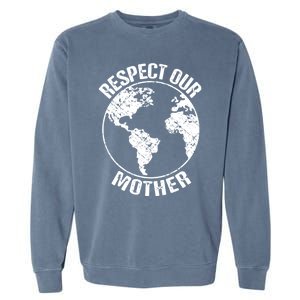 Sustainability And Respect Our Mother Gift Garment-Dyed Sweatshirt