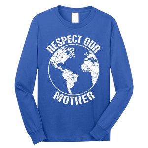 Sustainability And Respect Our Mother Gift Long Sleeve Shirt