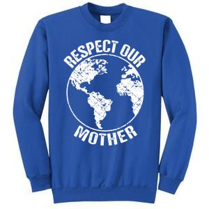 Sustainability And Respect Our Mother Gift Sweatshirt