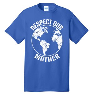 Sustainability And Respect Our Mother Gift Tall T-Shirt