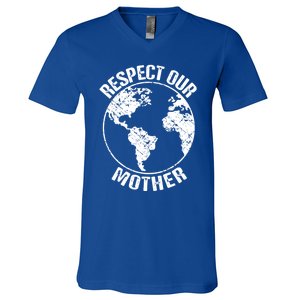 Sustainability And Respect Our Mother Gift V-Neck T-Shirt