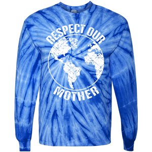 Sustainability And Respect Our Mother Gift Tie-Dye Long Sleeve Shirt