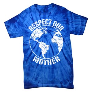 Sustainability And Respect Our Mother Gift Tie-Dye T-Shirt