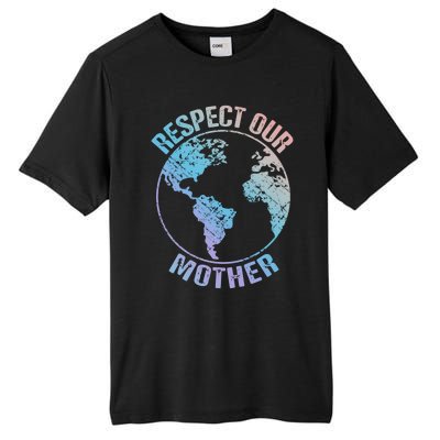 Sustainability And Respect Our Mother Funny Gift Tall Fusion ChromaSoft Performance T-Shirt