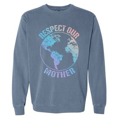 Sustainability And Respect Our Mother Funny Gift Garment-Dyed Sweatshirt