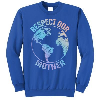 Sustainability And Respect Our Mother Funny Gift Sweatshirt