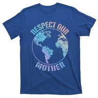 Sustainability And Respect Our Mother Funny Gift T-Shirt