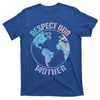 Sustainability And Respect Our Mother Funny Gift T-Shirt