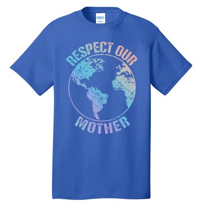 Sustainability And Respect Our Mother Funny Gift Tall T-Shirt