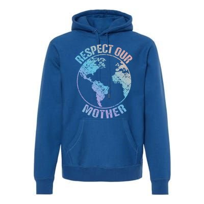 Sustainability And Respect Our Mother Funny Gift Premium Hoodie