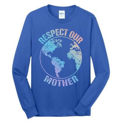 Sustainability And Respect Our Mother Funny Gift Tall Long Sleeve T-Shirt