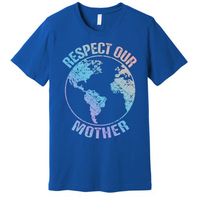 Sustainability And Respect Our Mother Funny Gift Premium T-Shirt