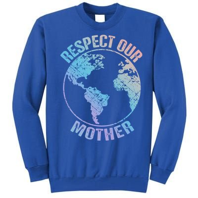 Sustainability And Respect Our Mother Funny Gift Tall Sweatshirt