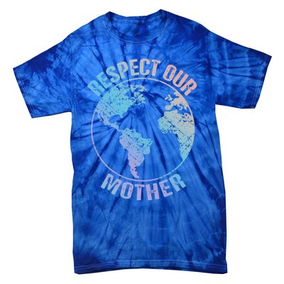 Sustainability And Respect Our Mother Funny Gift Tie-Dye T-Shirt