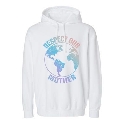 Sustainability And Respect Our Mother Funny Gift Garment-Dyed Fleece Hoodie