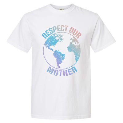 Sustainability And Respect Our Mother Funny Gift Garment-Dyed Heavyweight T-Shirt