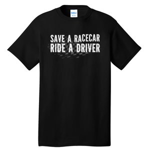 Save A Racecar Ride A Driver Tall T-Shirt