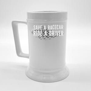 Save A Racecar Ride A Driver Beer Stein