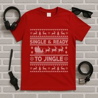 Single And Ready To Jingle Funny Ugly Christmas Sweater T-Shirt
