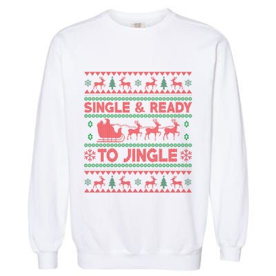 Single And Ready To Jingle Funny Ugly Christmas Sweater Garment-Dyed Sweatshirt