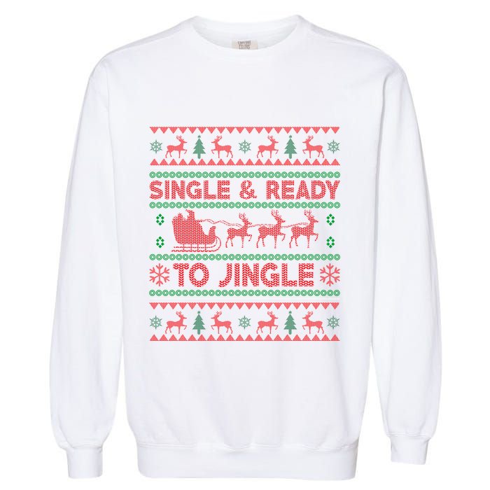 Single And Ready To Jingle Funny Ugly Christmas Sweater Garment-Dyed Sweatshirt
