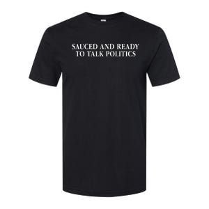 Sauced And Ready To Talk Politics Saying Softstyle CVC T-Shirt