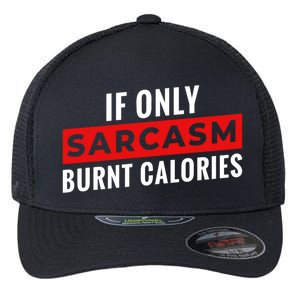 Sarcasm Burnt Calories Flexfit Unipanel Trucker Cap