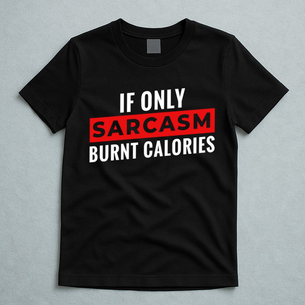 Sarcasm Burnt Calories T-Shirt