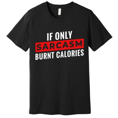Sarcasm Burnt Calories Premium T-Shirt