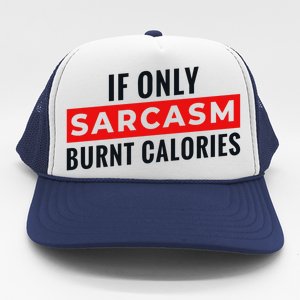 Sarcasm Burnt Calories Trucker Hat