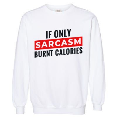 Sarcasm Burnt Calories Garment-Dyed Sweatshirt