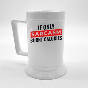 Sarcasm Burnt Calories Beer Stein