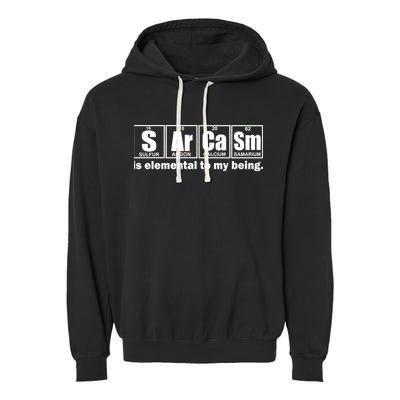 Sarcasm Is Elemental To My Being Garment-Dyed Fleece Hoodie