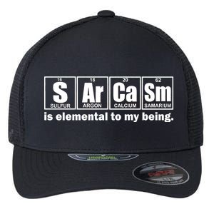 Sarcasm Is Elemental To My Being Flexfit Unipanel Trucker Cap