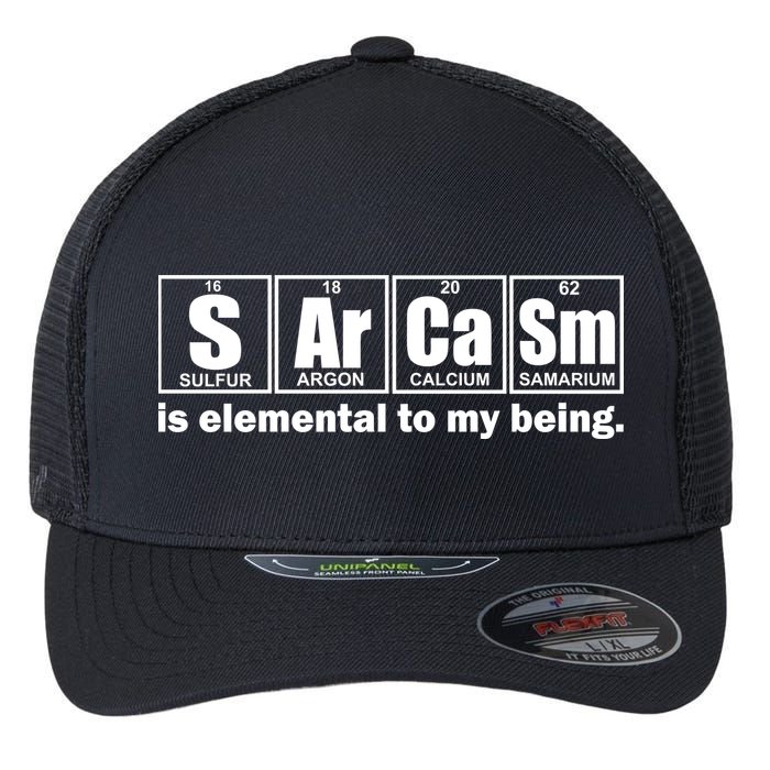 Sarcasm Is Elemental To My Being Flexfit Unipanel Trucker Cap