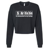 Sarcasm Is Elemental To My Being Cropped Pullover Crew