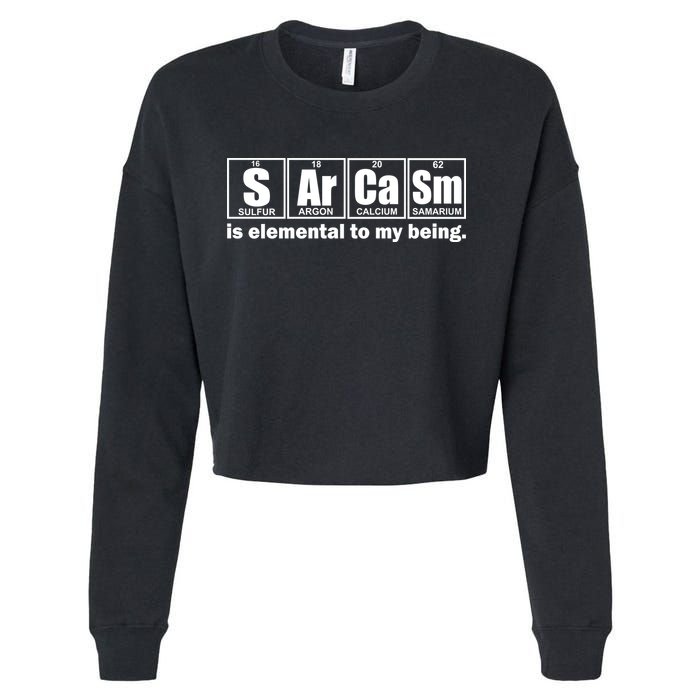 Sarcasm Is Elemental To My Being Cropped Pullover Crew