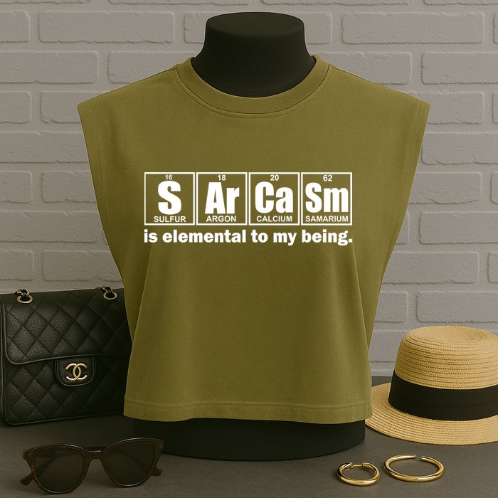 Sarcasm Is Elemental To My Being Garment-Dyed Women's Muscle Tee