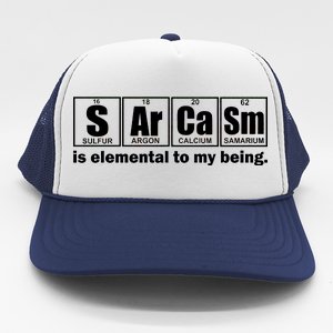 Sarcasm Is Elemental To My Being Trucker Hat