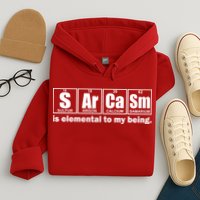 Sarcasm Is Elemental To My Being Hoodie