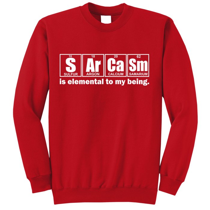 Sarcasm Is Elemental To My Being Sweatshirt