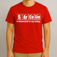 Sarcasm Is Elemental To My Being T-Shirt