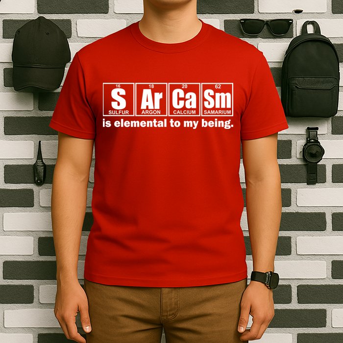 Sarcasm Is Elemental To My Being T-Shirt